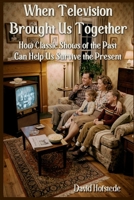 When Television Brought Us Together 1949802205 Book Cover