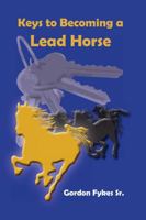 Keys to Becoming a Lead Horse 1365078051 Book Cover