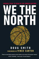 We the North: Canada's Team: 25 Years of the Toronto Raptors 0735240388 Book Cover