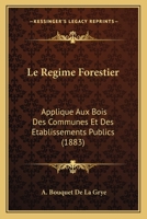 Le Régime Forestier Appliqué Aux Bois Des Communes Et Des Établissements Publics 1141275317 Book Cover