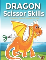 Dragon Scissor Skills: A Fun Dragon Scissor Skills Activity Book and Gift for Kids B09CRQD77M Book Cover