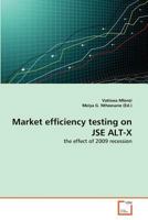 Market efficiency testing on JSE ALT-X: the effect of 2009 recession 3639370449 Book Cover