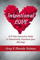 Intentional Love: A 21 Day Interactive Guide to Intentionally Transform Marriages 1985001462 Book Cover
