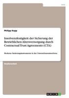 Insolvenzfestigkeit der Sicherung der Betrieblichen Altersversorgung durch Contractual Trust Agreements (CTA): Moderne Sanierungsinstrumente in der Unternehmensinsolvenz 3640598490 Book Cover