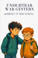 Unsichtbar war gestern - Mobbing in der Schule: Eine berührende Geschichte über Mobbing, Mut, Freundschaft und das Gefühl, in der Schule allein zu ... - Mobbing in der Schule) (German Edition) B0FKSGRH8C Book Cover