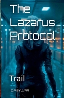 The Lazarus Protocol: Trail B0GSTZLS7H Book Cover