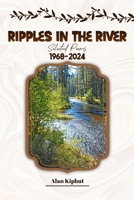 Ripples in the River: Selected Poems 1968-2024 B0CWLFYSM2 Book Cover