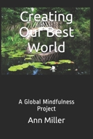 Creating Our Best World: A Global Mindfulness Project 1521259267 Book Cover