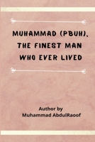 Muhammad (PBUH) The Finest Man Who Ever Lived 8635796179 Book Cover