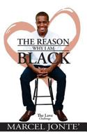 The Reason Why I Am Black: The Love Challenge 1542668336 Book Cover