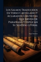 Los Salmos Traducidos En Verso Castellano Y Aclarados Con Notas Que Sirven De Parafrasis Y Explican Su Sentido Literal (Spanish Edition) B0FJJW8DBS Book Cover