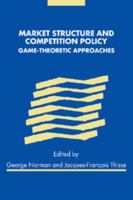 Market Structure and Competition Policy: Game-Theoretic Approaches 110740326X Book Cover