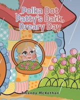 Polka Dot Patty's Dark, Dreary Day 1638149518 Book Cover