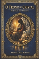 O TRONO DE CRISTAL: Série I - Rainhas do Oriente Livro 1: Bilqis, a Rainha de Sabá. (Portuguese Edition) B0GLH6R7W4 Book Cover