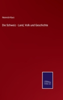 Die Schweiz - Land, Volk und Geschichte 337505937X Book Cover