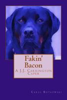 Fakin' Bacon: A J.J. Carrington Caper 1541042514 Book Cover