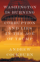 Washington Is Burning: Corruption and Lies in the Age of Trump 1836741782 Book Cover