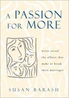 A Passion for More: Wives Reveal the Affairs That Make or Break Their Marriages 1893163245 Book Cover