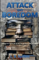 Attack on Boredom: A Collection of Twenty Sci-Fi and Fantasy Stories B0DTYTMV3H Book Cover