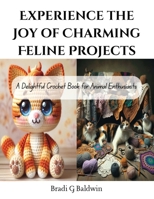 Experience the Joy of Charming Feline Projects: A Delightful Crochet Book for Animal Enthusiasts B0CQD8J7QS Book Cover