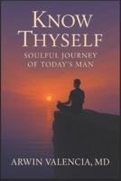 KNOW THYSELF: SOULFUL JOURNEY OF TODAY'S MAN 1966837127 Book Cover