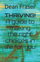 THRIVING!: A guide to making the right choices in life for you 1723923605 Book Cover
