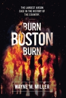 Burn Boston Burn: The Story of the Largest Arson Case in the History of the Country 1733340300 Book Cover