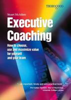 Executive Coaching: How to Choose, Use and Maximize Value for Yourself and Your Team 8130902214 Book Cover