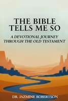THE BIBLE TELLS ME SO: A Devotional Journey through the Old Testament 1967577048 Book Cover