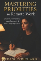 Mastering Priorities in remote work: Uncover your #1 task, slash busywork & make every day count. (Remote work survival & personal growth series) B0FHDN2G11 Book Cover