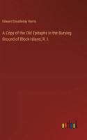 A Copy of the Old Epitaphs in the Burying Ground of Block-Island, R. I. 3385105021 Book Cover