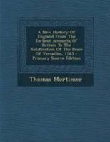 A New History Of England From The Earliest Accounts Of Britain To The Ratification Of The Peace Of Versailles, 1763 1018629408 Book Cover