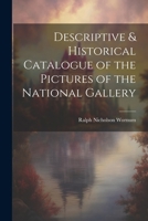 Descriptive & Historical Catalogue of the Pictures of the National Gallery 1022093339 Book Cover