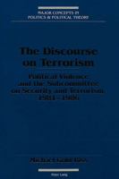 The Discourse on Terrorism: Political Violence and the Subcommittee on Security and Terrorism, 1981-1986 (Major Concepts in Politics and Political T) 0820424218 Book Cover