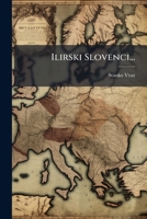 Ilirski Slovenci... 1274518911 Book Cover