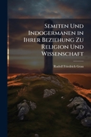 Semiten und Indogermanen, in ihrer Beziehung zu Religion und Wissenschaft: Eine Apologie des Christenthums vom Standpunkte der Völkerpsychologie 1276097999 Book Cover