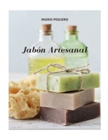 Jabón Artesanal: Guía para Aprender Paso a Paso a Elaborar Auténticos Jabones Naturales de Manera Facíl (Libro a Todo Color - Full Color) (Spanish Edition) B086FZKR23 Book Cover