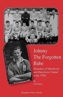 Johnny the Forgotten Babe: Memories of Manchester and Manchester United in the 1950s 0954832183 Book Cover