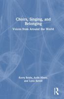 Choirs, Singing, and Belonging: Voices from Around the World 1032791136 Book Cover