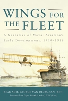 Wings for the Fleet: A Narrative of Naval Aviation's Early Development, 1910-16 0870217941 Book Cover