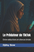 Le Prédateur de TikTok: Entre séductions et silences brisés (French Edition) B0FN18J67K Book Cover