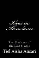 Ideas in Abundance: The Madness of Richard Madoc 1495993027 Book Cover