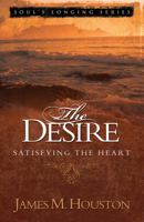 The Desire: Satisfying the Heart (Volume 1, Soul's Longing Series) 0781444241 Book Cover