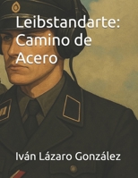 Leibstandarte: Camino de Acero (Spanish Edition) B0F992PPFL Book Cover