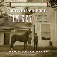 Beautiful Jim Key: The Lost History of the Worlds Smartest Horse 1665042885 Book Cover