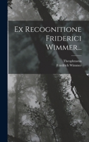 Ex Recognitione Friderici Wimmer... 1019122161 Book Cover