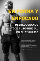 En forma y enfocado: desbloqueando todo tu potencial en el gimnasio B0CDNGXSPV Book Cover