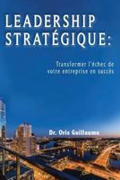 Leadership Strategique: Transformer L'Echec de Votre Entreprise En Succes 197380848X Book Cover