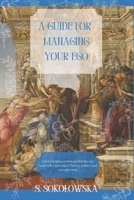 A guide for managing your ego: Acknowledging and integrating the ego. Acute self-exploration. The key to intro and extrospection. B0F1P5B4LB Book Cover