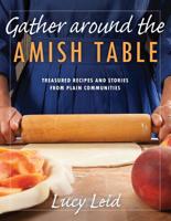Gather around the Amish Table: Treasured Recipes and Stories from Plain Communities 0836199103 Book Cover
